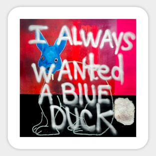 I Always Wanted A Blue Duck Sticker